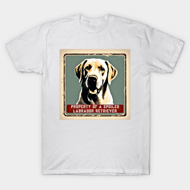 Property of a Spoiled Labrador Retriever T-Shirt by Doodle and Things